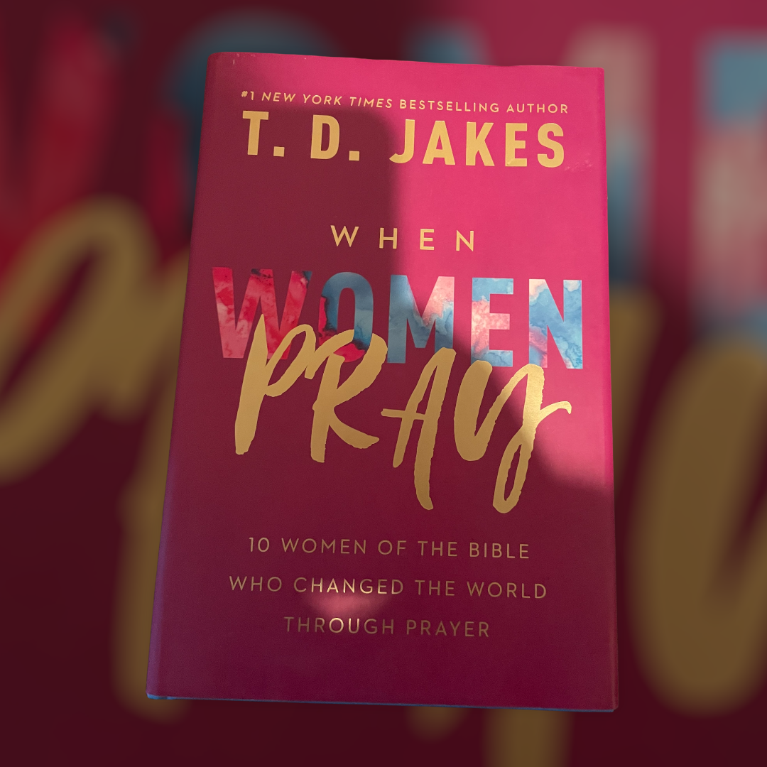 When Women Pray: 10 Women of the Bible Who Changed the World Through Prayer