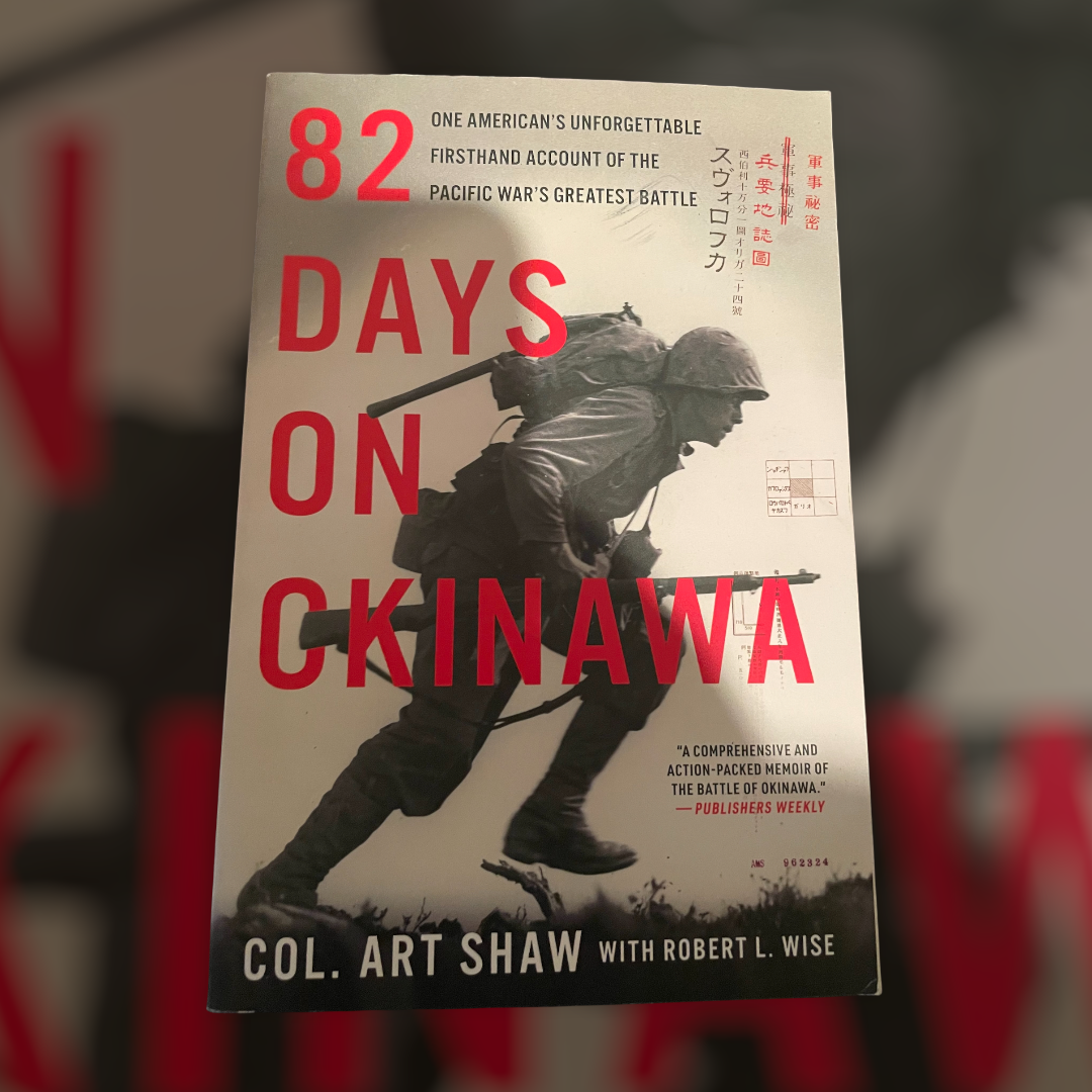 82 Days On Okinawa: One American's Unforgettable Firsthand Account of the Pacific