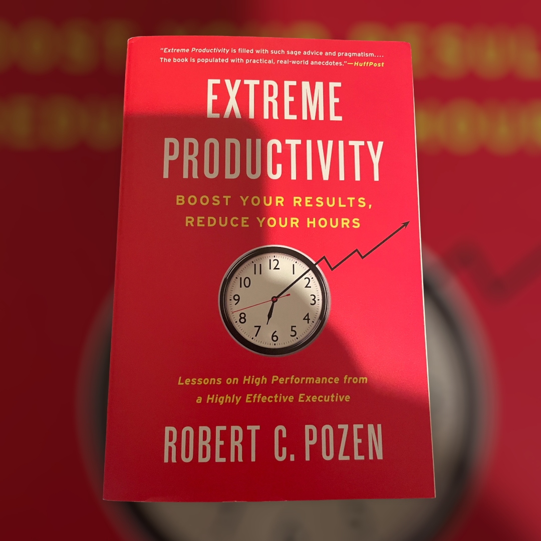 Extreme Productivity: Boost Your Results, Reduce Your Hours